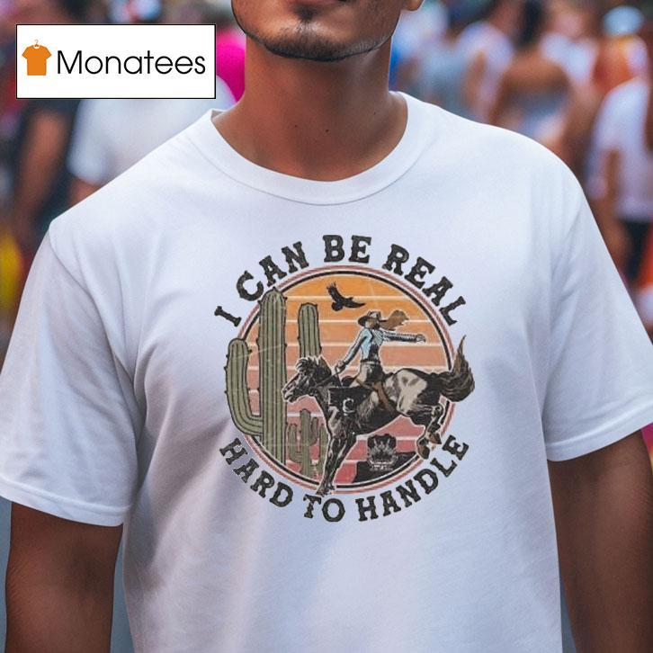 Randall King I Can Be Real Hard To Handle Cowgirl Desert Shirt