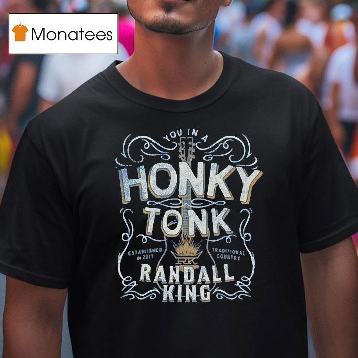 Randall King You In A Honky Tonk Traditional Country Est 2011 Shirt