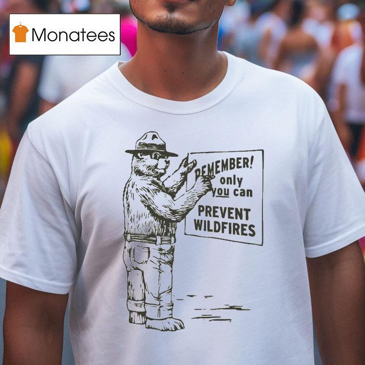 Remember Only You Can Prevent Wildfires Smokey Bear Shirt