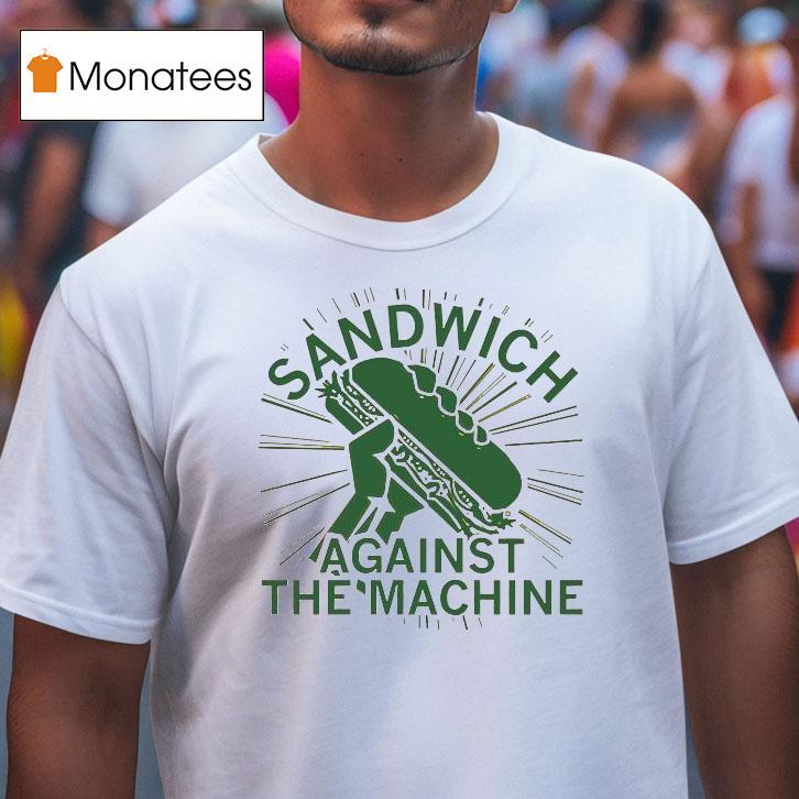 Sandwich Against The Machine Shirt