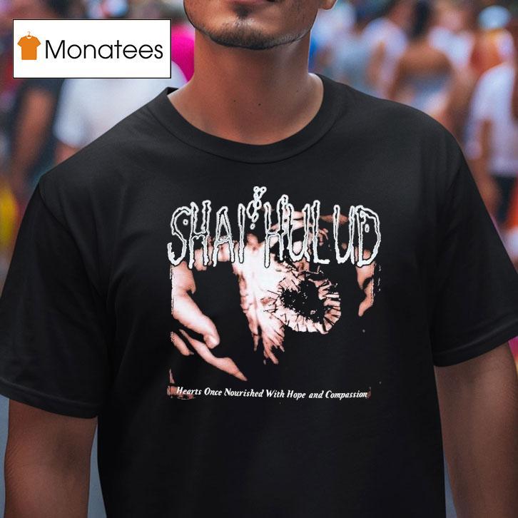 Shai Hulud Hearts Once Nourished With Hope And Compassion Shirt