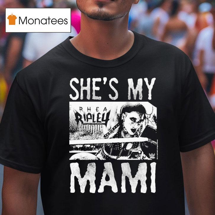 She's My Rhea Ripley Mami World Wrestling Wwe Shirts