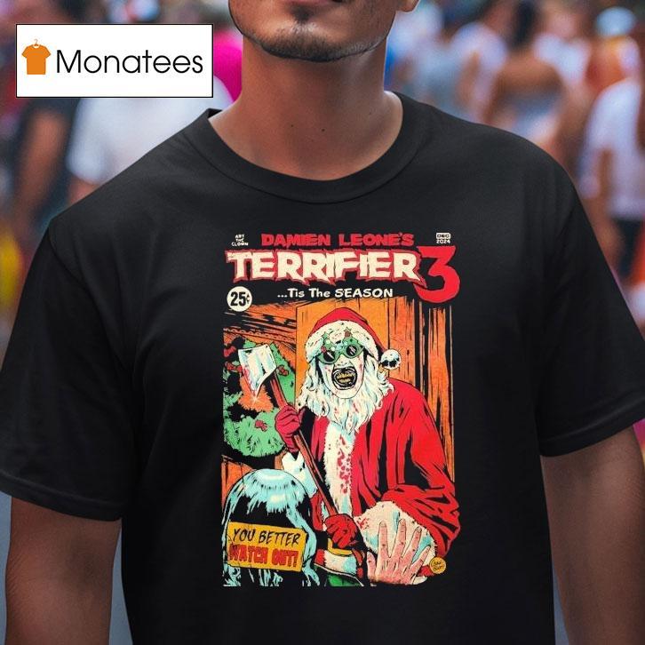 Terrifier 3 Damien Leone's Tis The Season You Better Watch Out Christmas Shirt