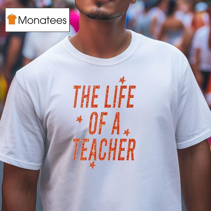 The Life Of A Teacher Shirt