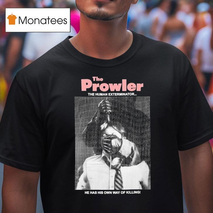 The Prowler The Human Exterminator He Has His Own Way Of Killing Shirt