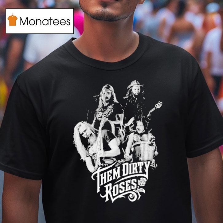 Them Dirty Roses 4members Shirt