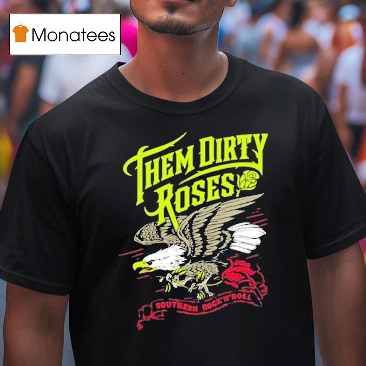 Them Dirty Roses Southern Rock N Roll Flying Eagle Shirt