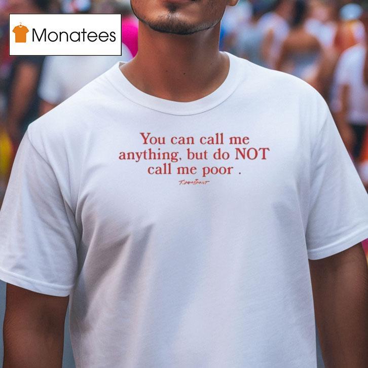 Tommyinnit You Can Call Me Anything But Do Not Call Me Poor Shirt