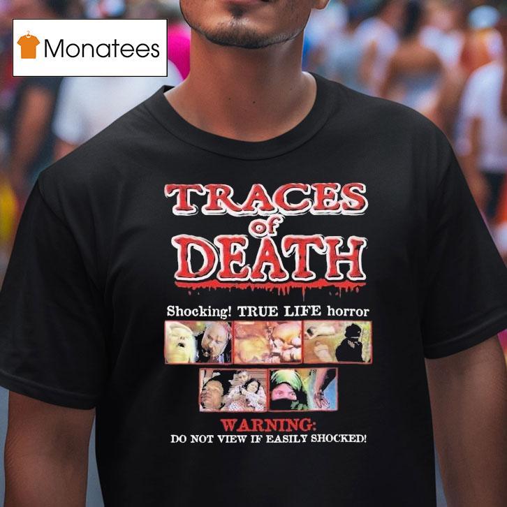 Traces Of Death Shocking True Life Horror Warning Do Not View If Easily Shocked Shirt