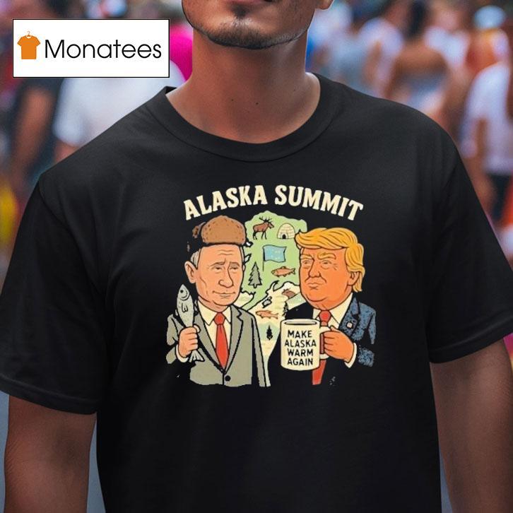 Trump And Putin Alaska Summit Make Alaska Warm Again Shirt