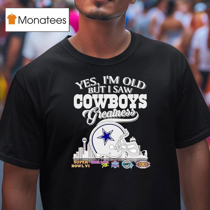 Yes I'm Old But I Saw Dallas Cowboys Greatness Super Bowl City Skyline Shirt