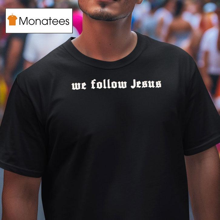 Zaun We Follow Jesus Shirt