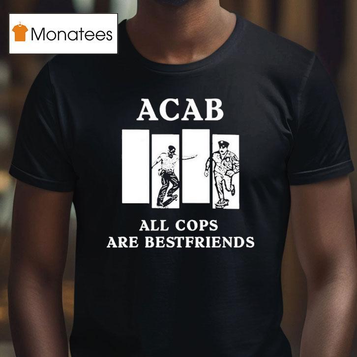 Acab All Cops Are Bestfriends Shirt