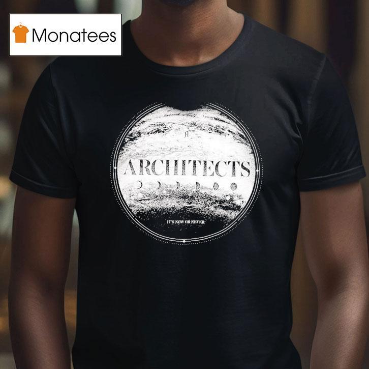 Architects It's Now Or Never Shirt