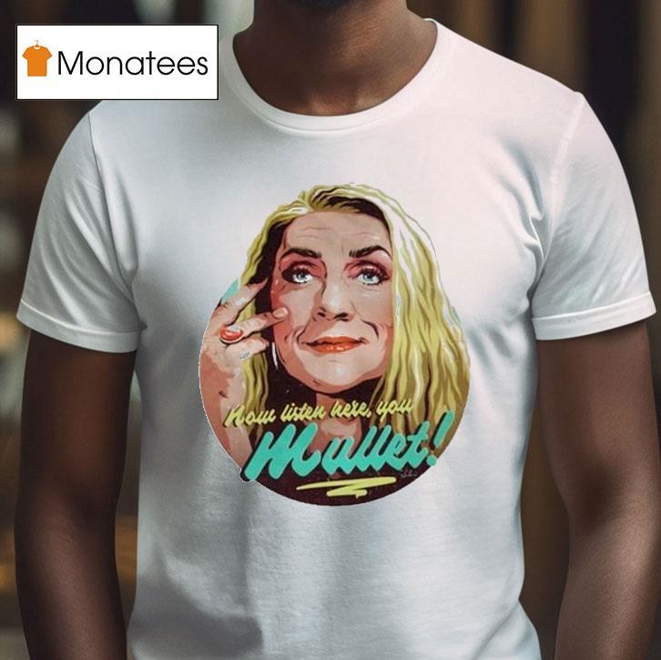 Bernadette Bassenger Now Listen Here You Mullet Shirt