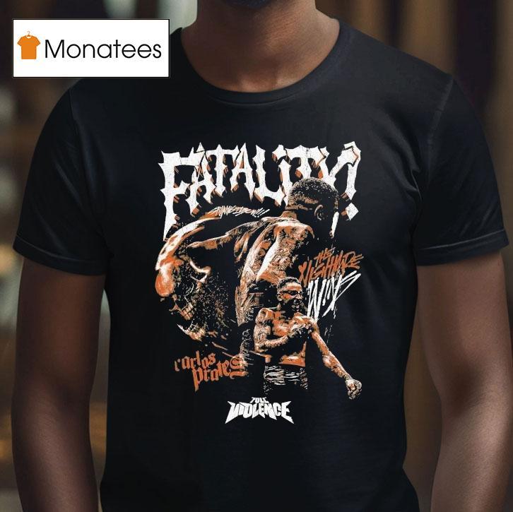 Carlos Prates Fatality The Nightmare Full Violence Shirt