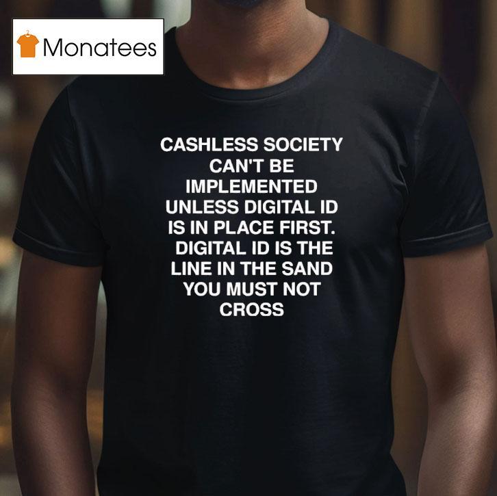 Cashless Society Can't Be Implemented Unless Digital Id Is In Place First Digital Id Is The Line Shirt