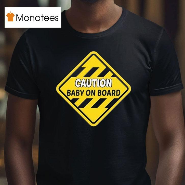 Caution Baby On Board Shirt