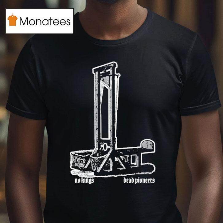 Dead Pioneers No Kings Guillotine Shirt