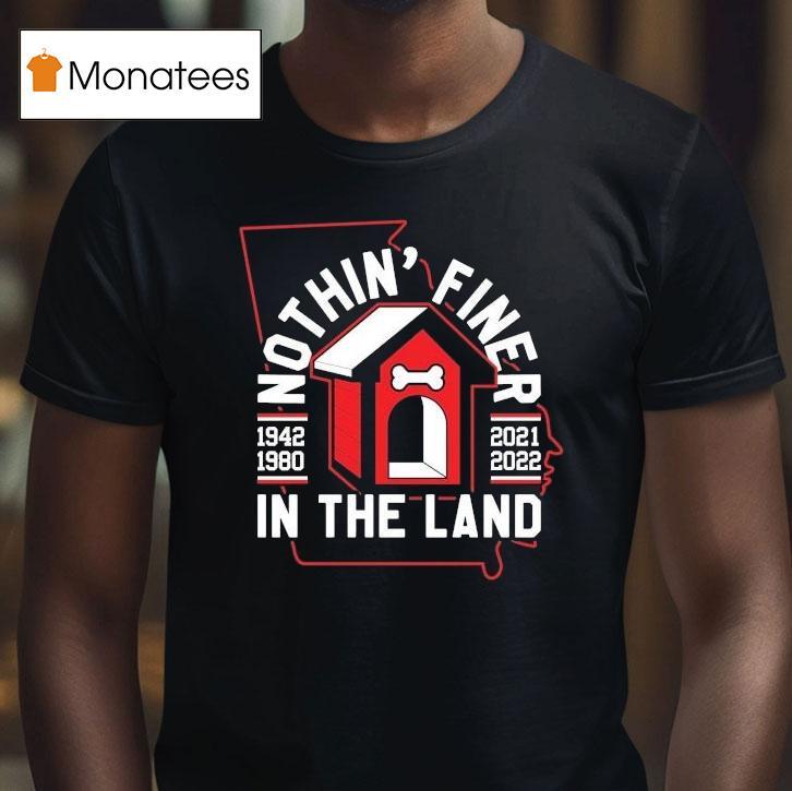 Georgia Bulldogs Nothin' Finer In The Land 1942 2021 1980 2022 Shirt