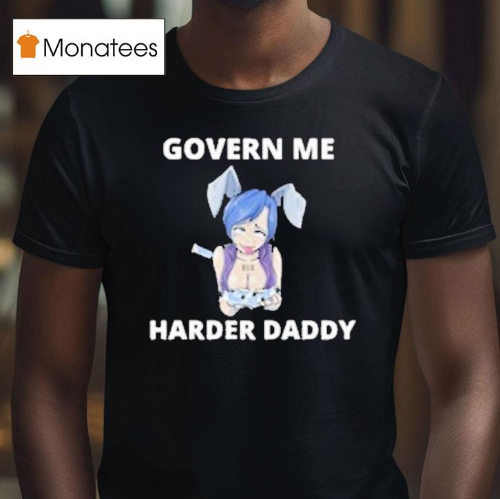 Govern Me Harder Daddy Waifu Shirt