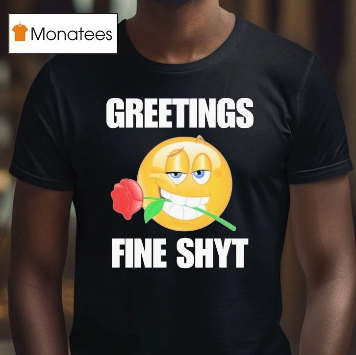 Greetings Fine Shyt Rose Shirt