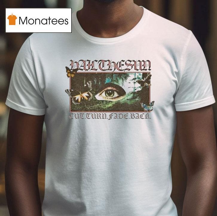 Hail The Sun Cut Turn Fade Back Meadow Eye Shirt