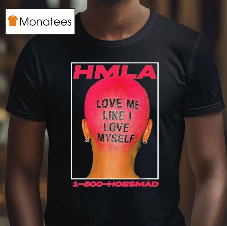 Hoesmad Love Me Like I Love Myself Shirt