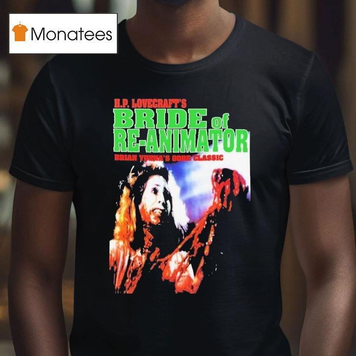 Hp Lovecraft's Bride Of Re-animator Brian Yuzna's Gore Classic Shirt