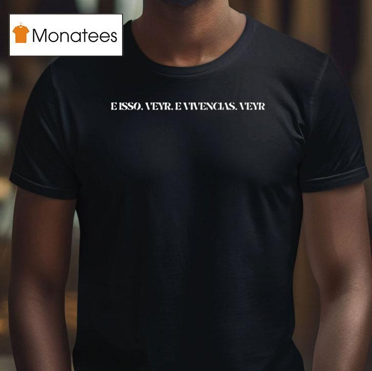 Isso Veyr Vivncias Veyr Shirt