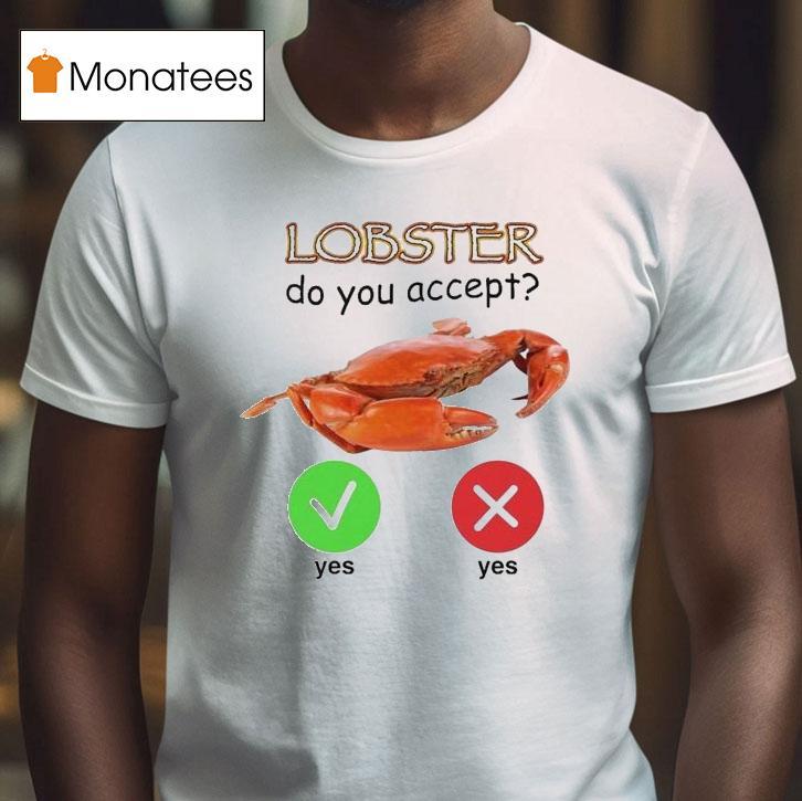 Lobster Do You Accept Shirt