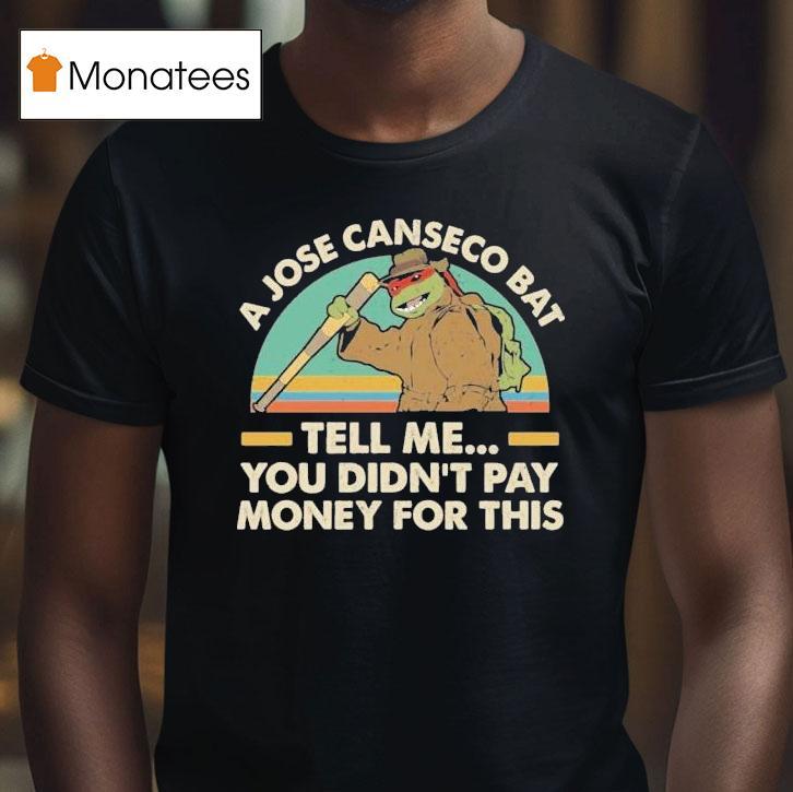 Nage Mutant Ninja Turtles A Jose Canseco Bat Tell Me You Didn't Pay Money For This Shirt