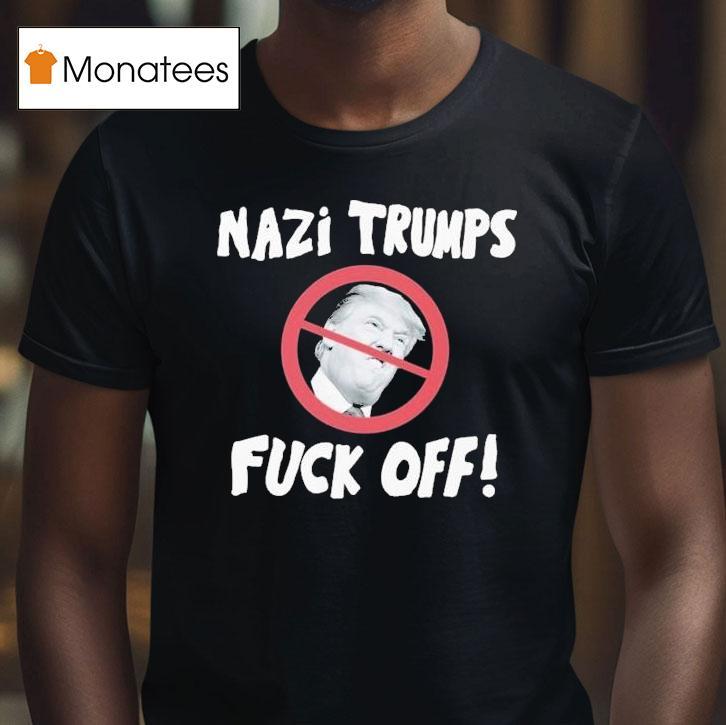 Nazi Trumps Fuck Off Shirt