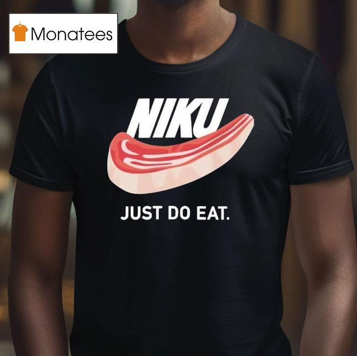 Niku Just Do Eat Shirt