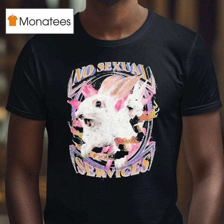 No Sexual Services Fucking Rabbits Shirt