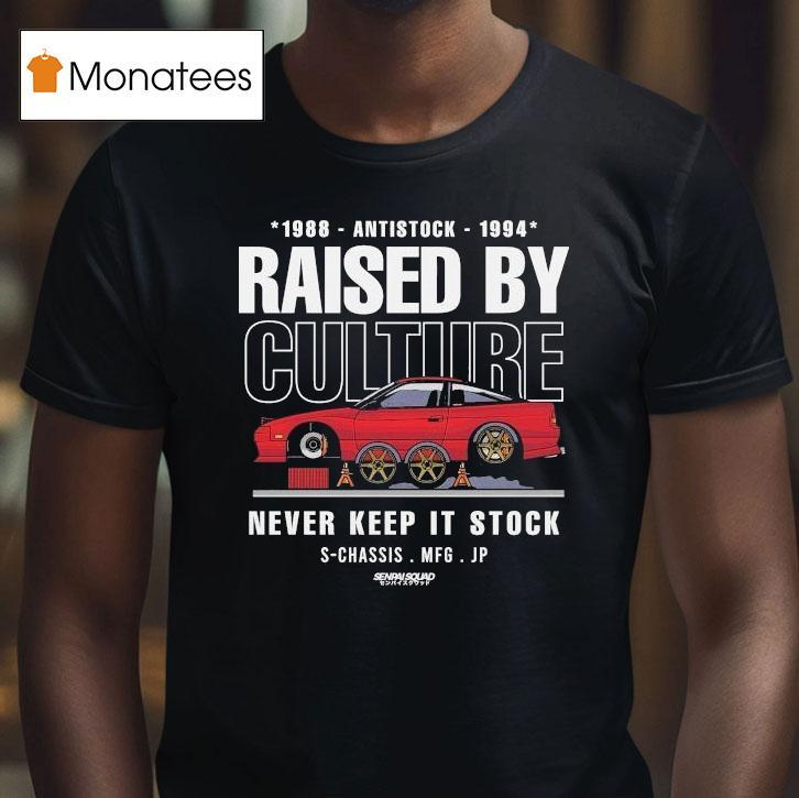 Raised By Culture Never Keep It Stock Anti Stock Club S-chassis Mfg Jp Senpai Squad Shirt