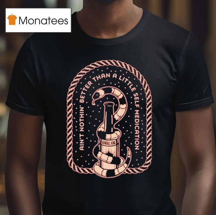 Randall King Ain't Nothing Better Than A Little Self Medication Snake Shirt