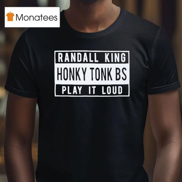 Randall King Honky Tonk Bs Play It Loud Shirt