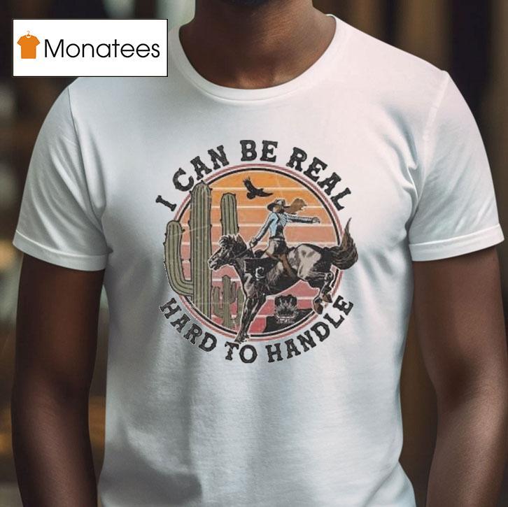 Randall King I Can Be Real Hard To Handle Cowgirl Desert Shirt