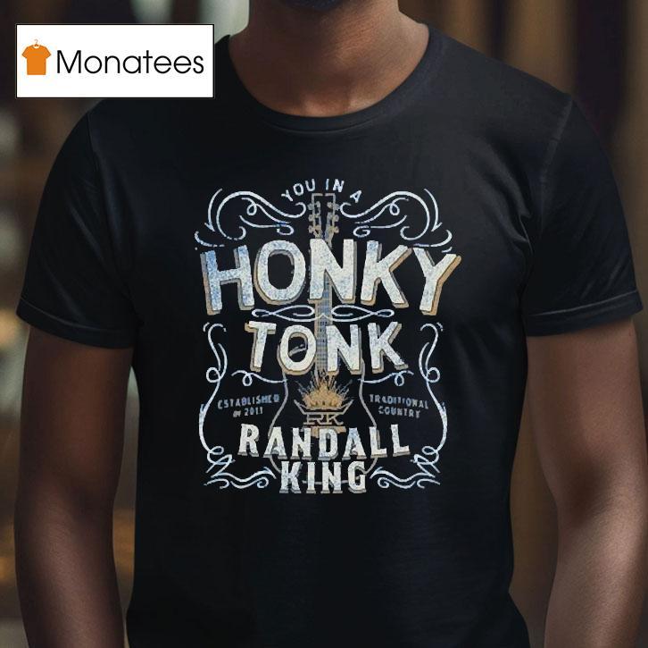 Randall King You In A Honky Tonk Traditional Country Est 2011 Shirt