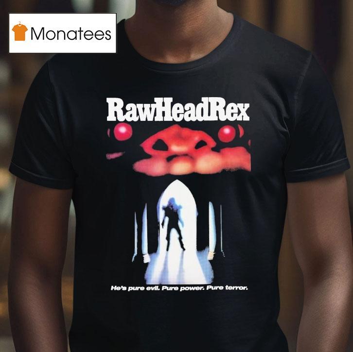 Rawhead Rex He's Pure Evil Pure Power Pure Terror Shirt