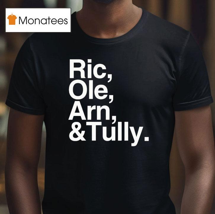 Ric Ole Arn And Tully Shirt