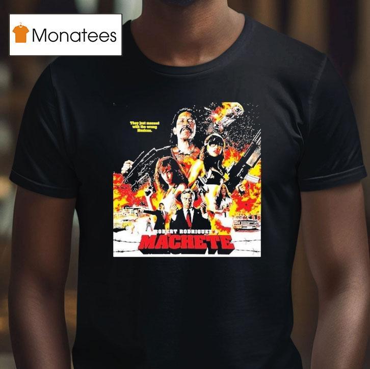 Robert Rodriguez's Machete They Just Messed With The Wrong Mexican Shirt