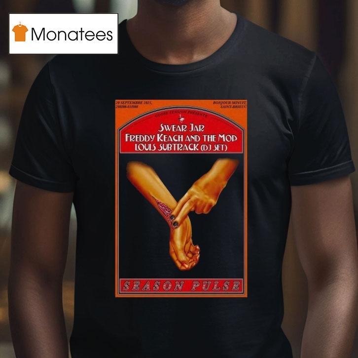 Season Pulse Swear Jar Freddy Keach And The Mob Louis Subtract Dj Set 2025 Bonjour Minuit Hands Shirt