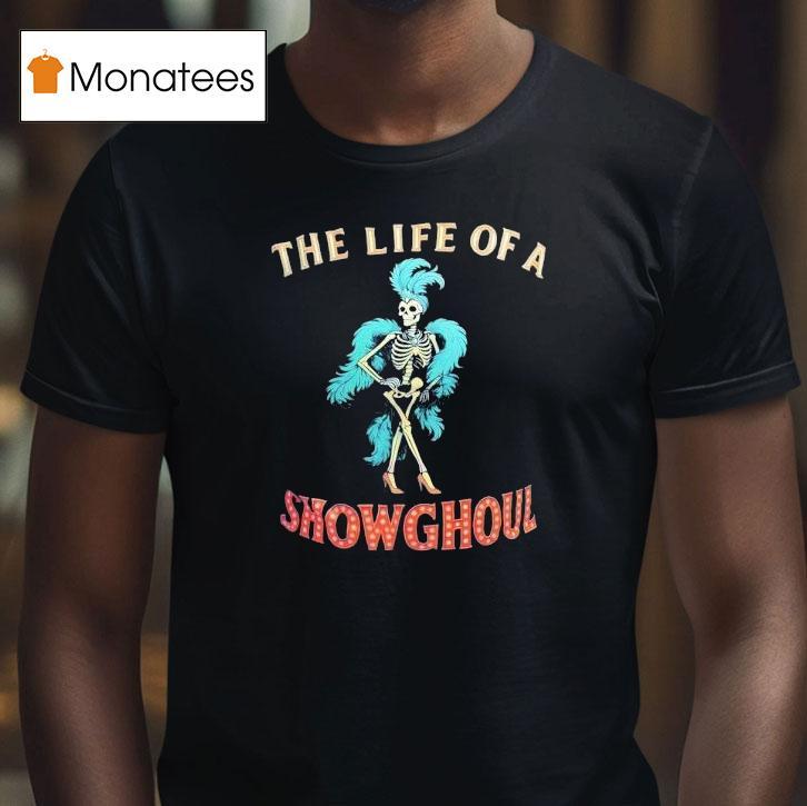 Skeleton The Life Of A Show Ghoul Shirt