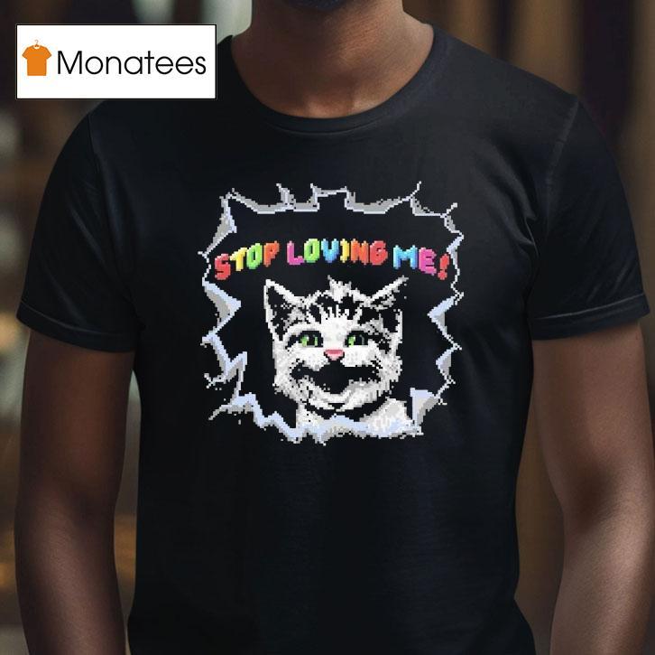 Stop Loving Me Pixel Cat Shirt