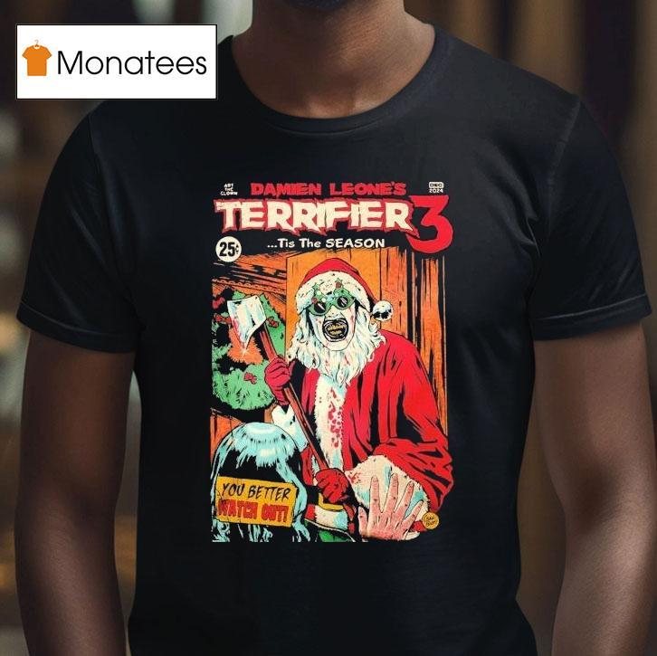 Terrifier 3 Damien Leone's Tis The Season You Better Watch Out Christmas Shirt