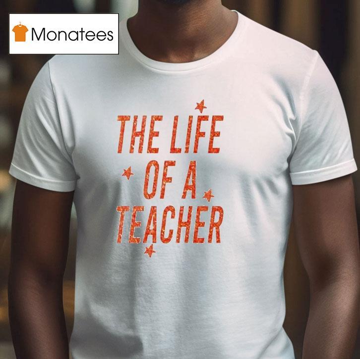 The Life Of A Teacher Shirt