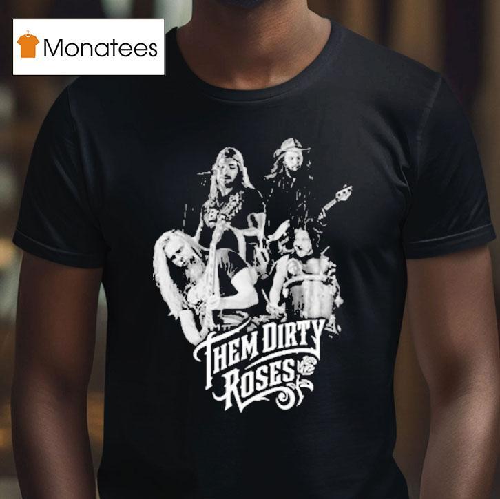 Them Dirty Roses 4members Shirt