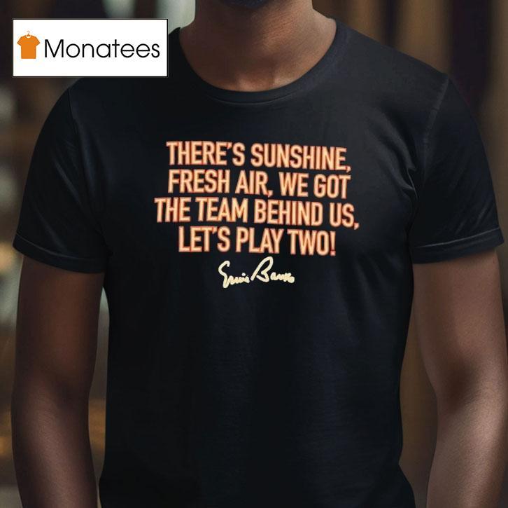 There’s Sunshine Fresh Air We Got The Team Behind Us Let’s Play Two Shirt